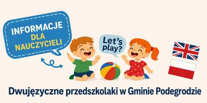 Dwujęzyczne Przedszkolaki w Gminie Podegrodzie - Informacja dla Nauczycieli